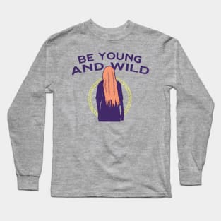 Be Young and Wild Long Sleeve T-Shirt